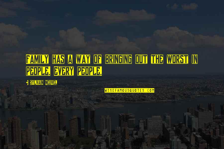 Family Is The Worst Quotes By Sylvain Neuvel: Family has a way of bringing out the Family Is The Worst Quotes By Sylvain Neuvel: Family has a way of bringing out the