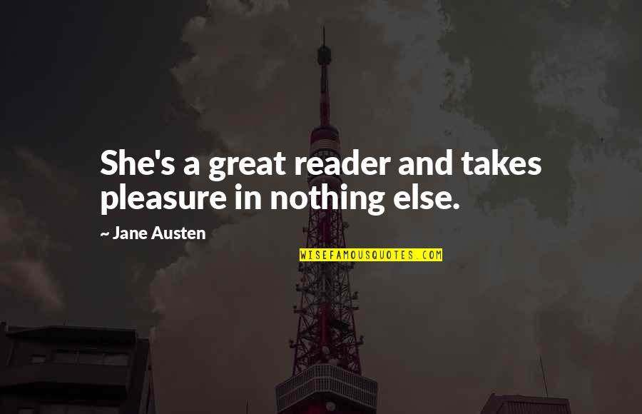 Family Is Thicker Than Blood Quotes By Jane Austen: She's a great reader and takes pleasure in Family Is Thicker Than Blood Quotes By Jane Austen: She's a great reader and takes pleasure in