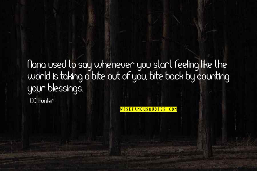 Family Is Thicker Than Water Quotes By C.C. Hunter: Nana used to say whenever you start feeling Family Is Thicker Than Water Quotes By C.C. Hunter: Nana used to say whenever you start feeling