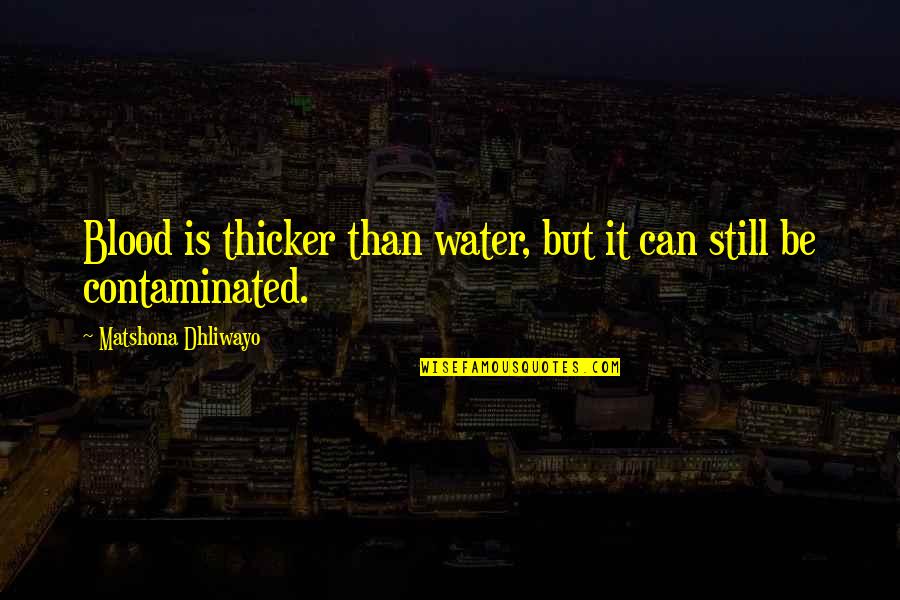 Family Is Thicker Than Water Quotes By Matshona Dhliwayo: Blood is thicker than water, but it can Family Is Thicker Than Water Quotes By Matshona Dhliwayo: Blood is thicker than water, but it can