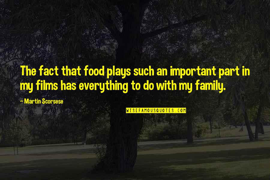 Family Is Very Important Quotes By Martin Scorsese: The fact that food plays such an important