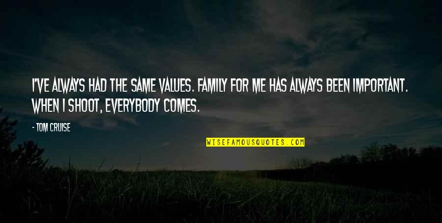 Family Is Very Important Quotes By Tom Cruise: I've always had the same values. Family for