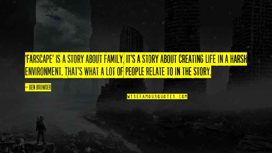 Family Is What It's All About Quotes By Ben Browder: 'Farscape' is a story about family. It's a