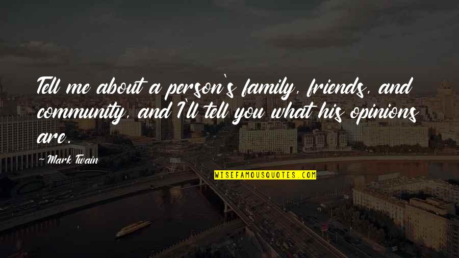 Family Is What It's All About Quotes By Mark Twain: Tell me about a person's family, friends, and