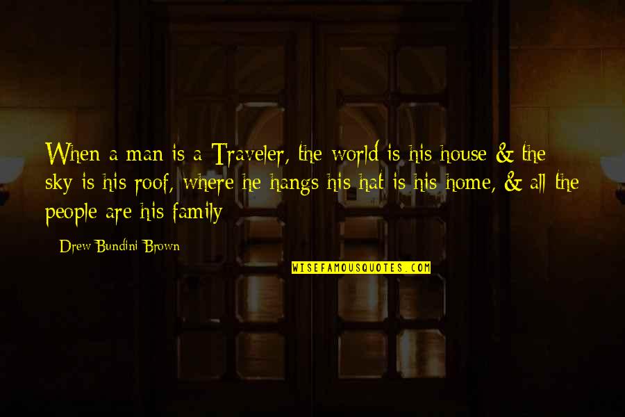 Family Is World Quotes By Drew Bundini Brown: When a man is a Traveler, the world
