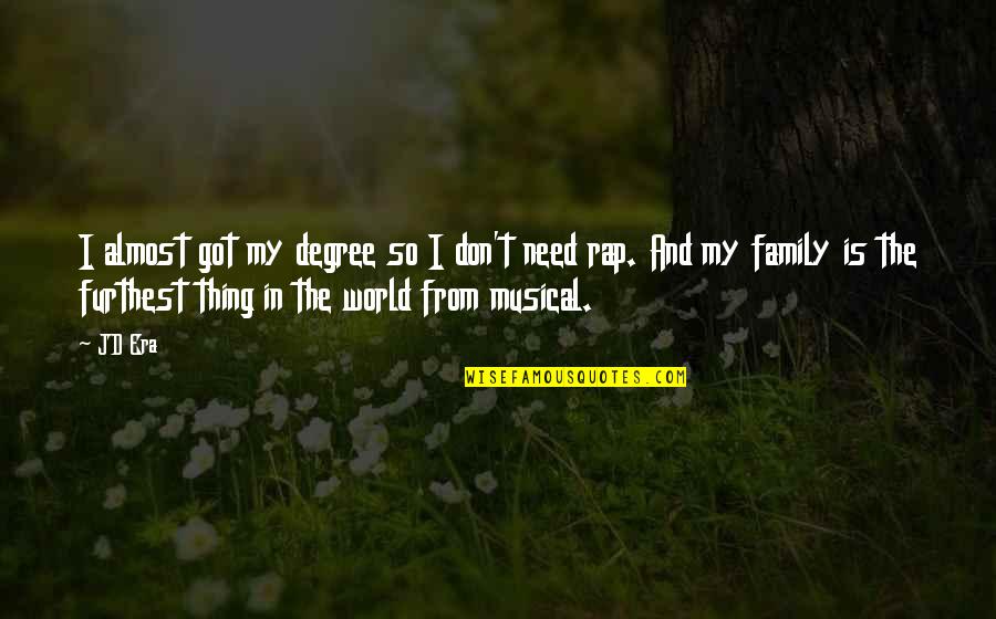 Family Is World Quotes By JD Era: I almost got my degree so I don't
