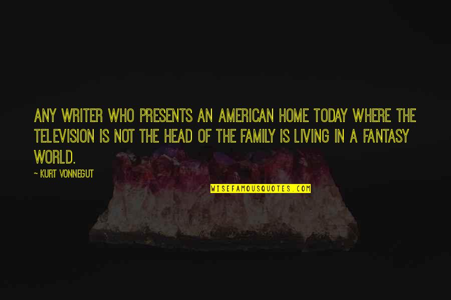 Family Is World Quotes By Kurt Vonnegut: Any writer who presents an American home today