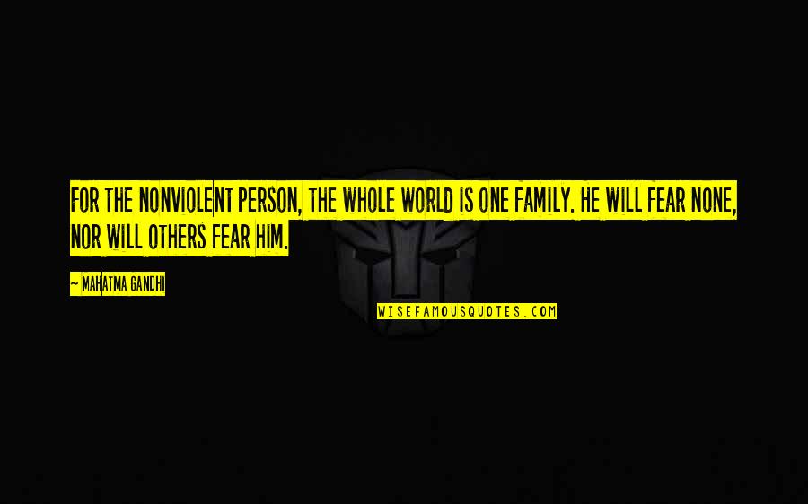 Family Is World Quotes By Mahatma Gandhi: For the nonviolent person, the whole world is