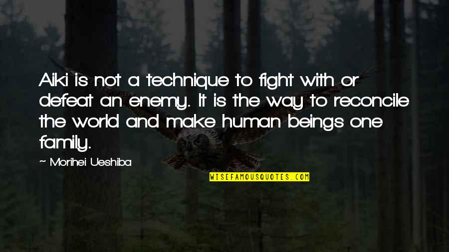 Family Is World Quotes By Morihei Ueshiba: Aiki is not a technique to fight with