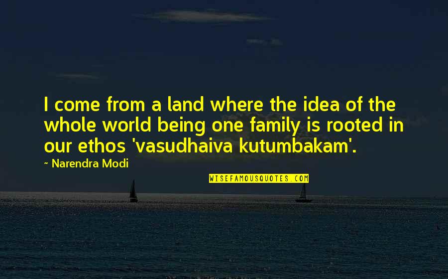 Family Is World Quotes By Narendra Modi: I come from a land where the idea