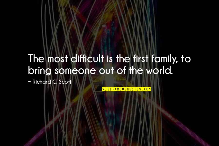 Family Is World Quotes By Richard G. Scott: The most difficult is the first family, to