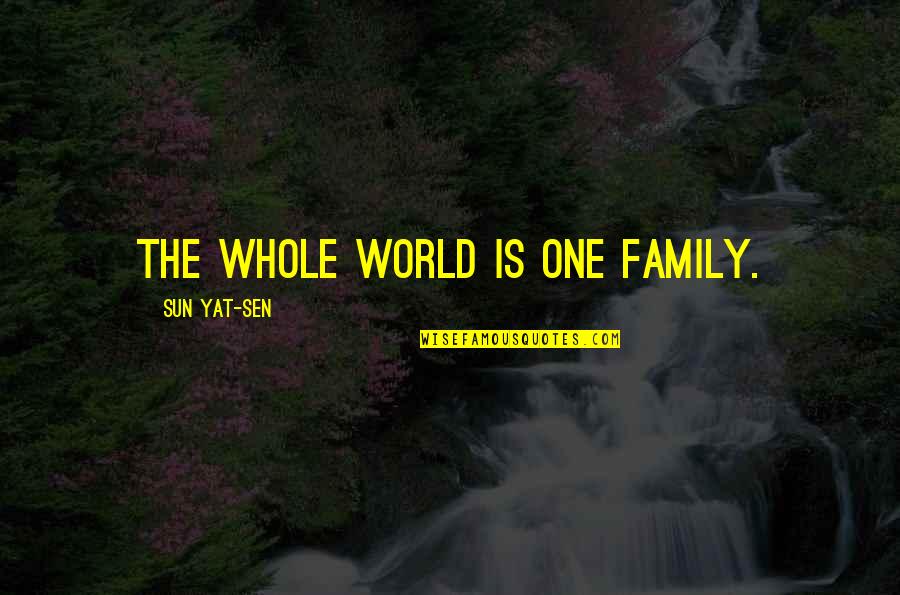 Family Is World Quotes By Sun Yat-sen: The whole world is one family.
