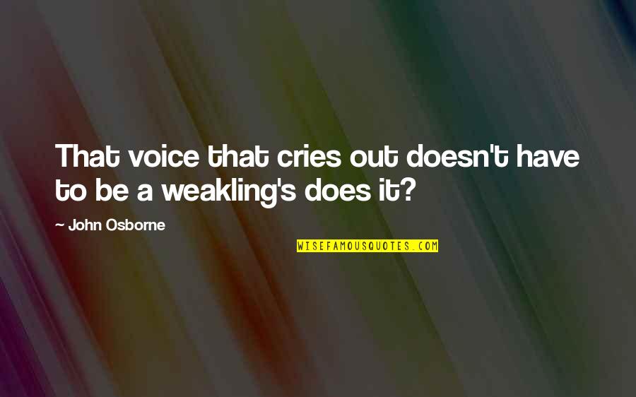 Family Is Your Strength Quotes By John Osborne: That voice that cries out doesn't have to