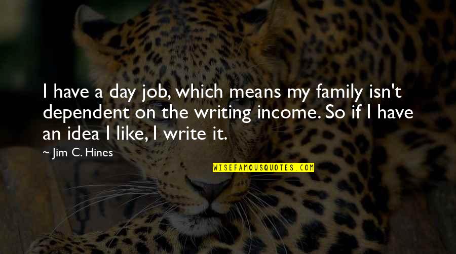 Family Isn Quotes By Jim C. Hines: I have a day job, which means my
