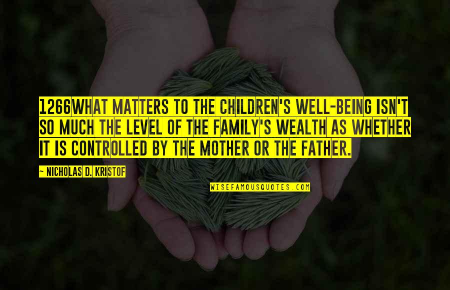 Family Isn Quotes By Nicholas D. Kristof: 1266What matters to the children's well-being isn't so