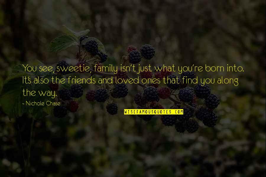Family Isn Quotes By Nichole Chase: You see, sweetie, family isn't just what you're