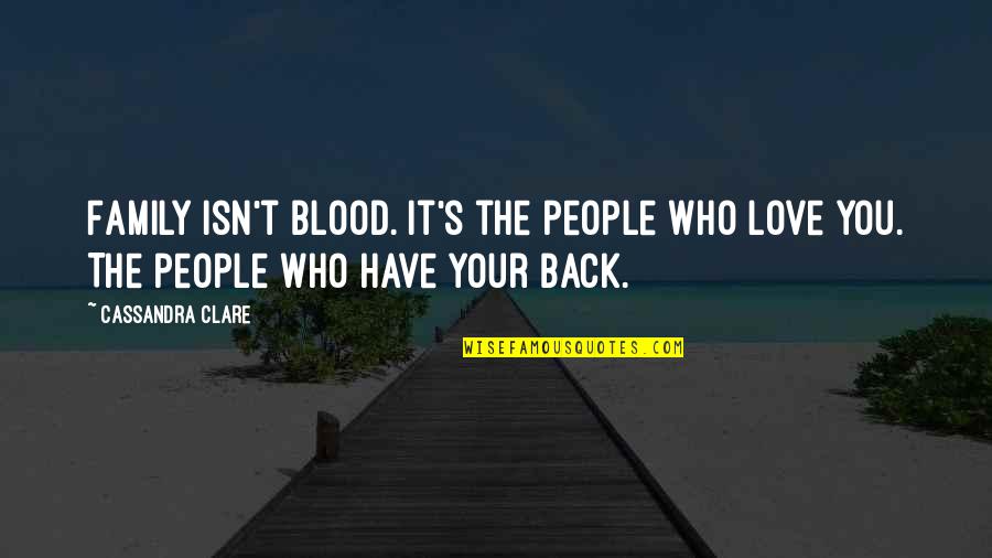 Family Isn't Blood Quotes By Cassandra Clare: Family isn't blood. It's the people who love