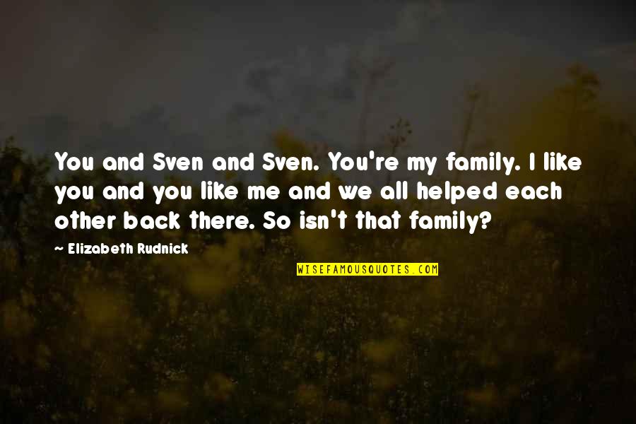 Family Isn't Quotes By Elizabeth Rudnick: You and Sven and Sven. You're my family.