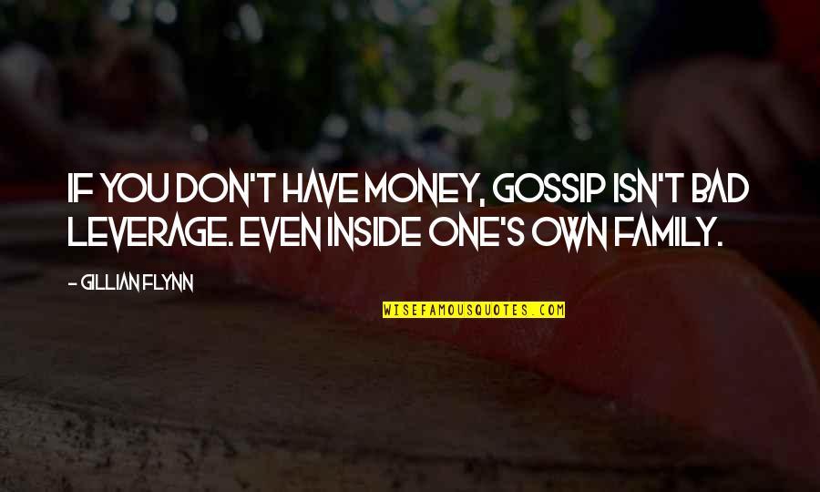 Family Isn't Quotes By Gillian Flynn: If you don't have money, gossip isn't bad