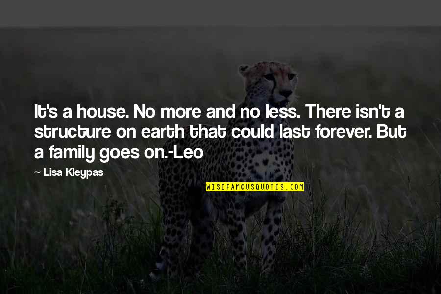 Family Isn't Quotes By Lisa Kleypas: It's a house. No more and no less.