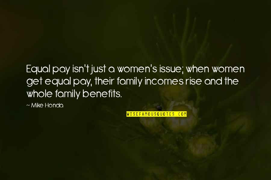 Family Isn't Quotes By Mike Honda: Equal pay isn't just a women's issue; when