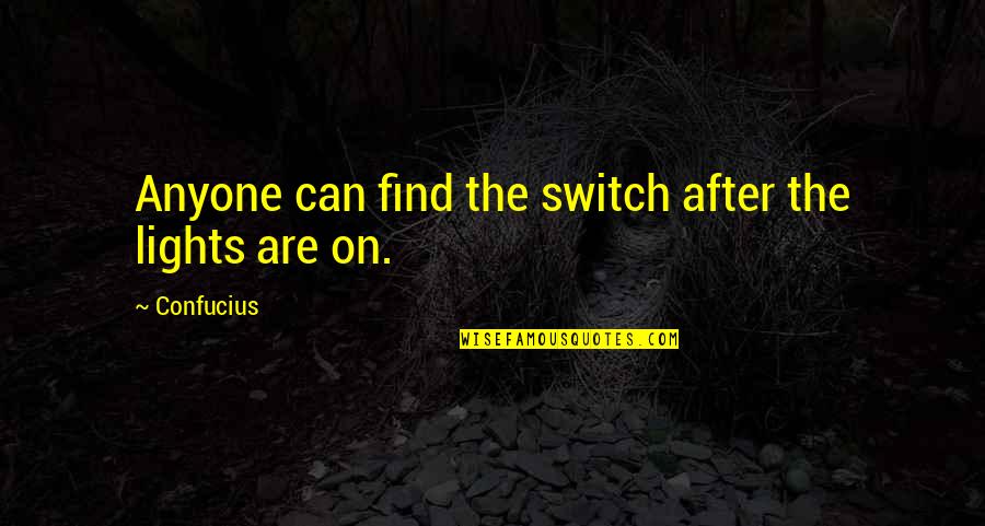 Family Issues Growing Up Quotes By Confucius: Anyone can find the switch after the lights