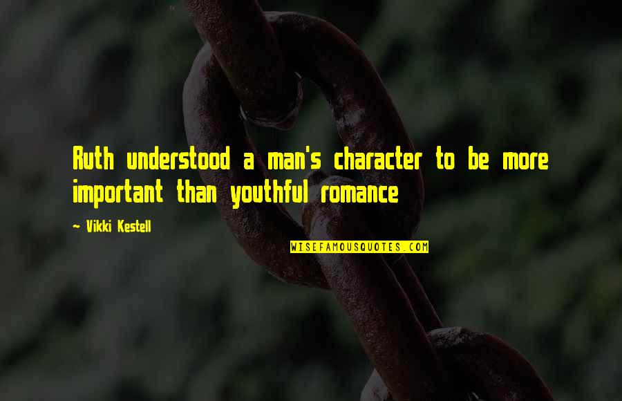 Family Issues Growing Up Quotes By Vikki Kestell: Ruth understood a man's character to be more