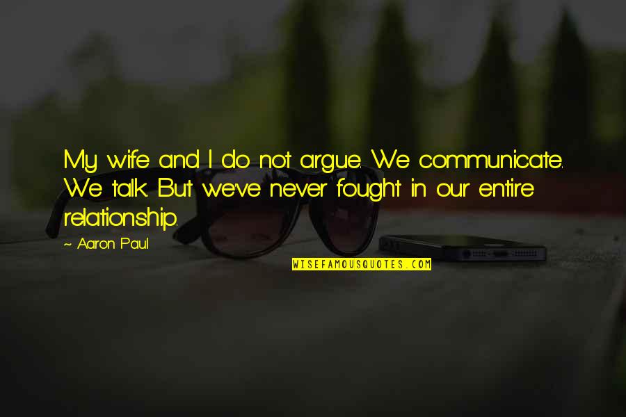 Family Jealous Of My Success Quotes By Aaron Paul: My wife and I do not argue. We