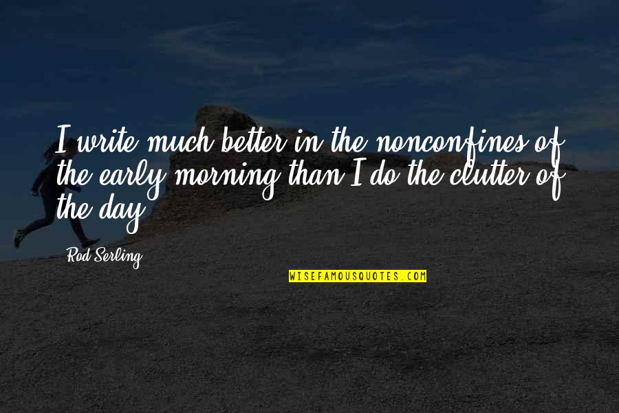 Family Journey Quotes By Rod Serling: I write much better in the nonconfines of Family Journey Quotes By Rod Serling: I write much better in the nonconfines of