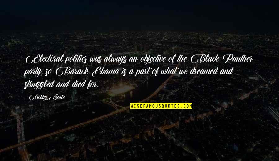 Family Judging Quotes By Bobby Seale: Electoral politics was always an objective of the