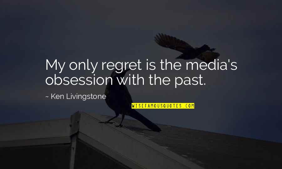 Family Judging Quotes By Ken Livingstone: My only regret is the media's obsession with Family Judging Quotes By Ken Livingstone: My only regret is the media's obsession with