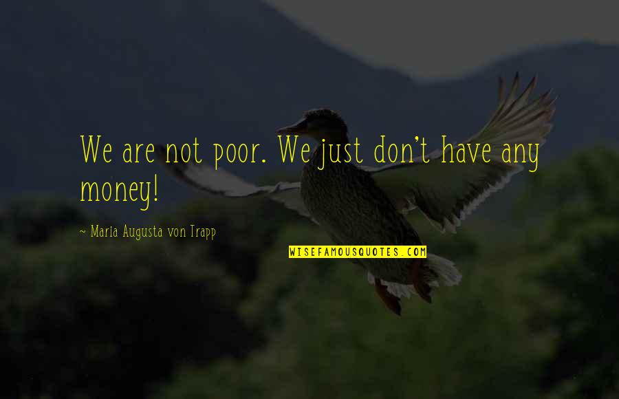 Family Judging Quotes By Maria Augusta Von Trapp: We are not poor. We just don't have