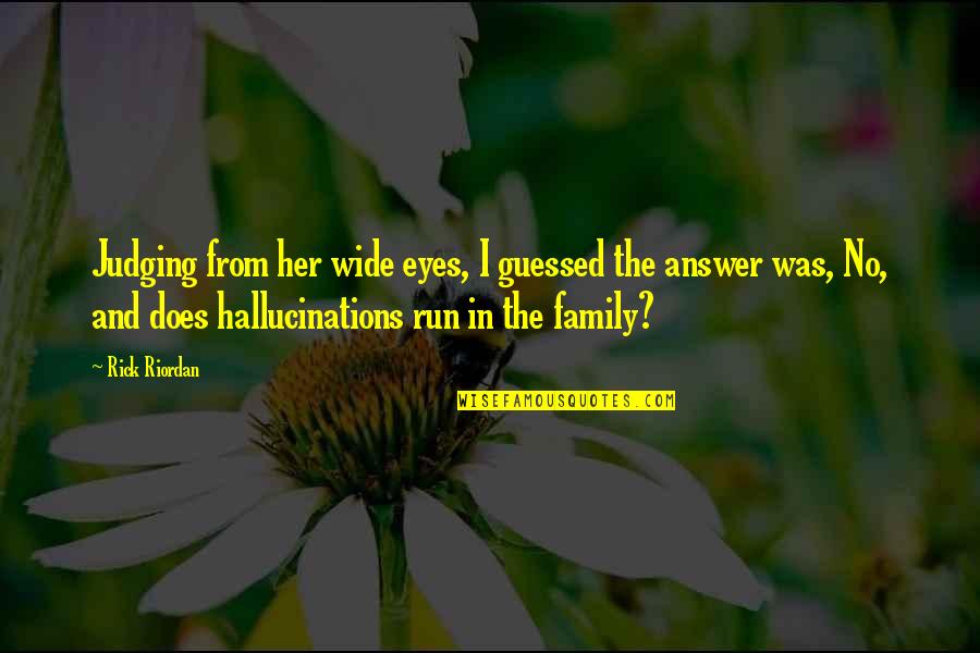 Family Judging Quotes By Rick Riordan: Judging from her wide eyes, I guessed the