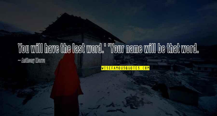 Family Last Name Quotes By Anthony Marra: You will have the last word.' 'Your name