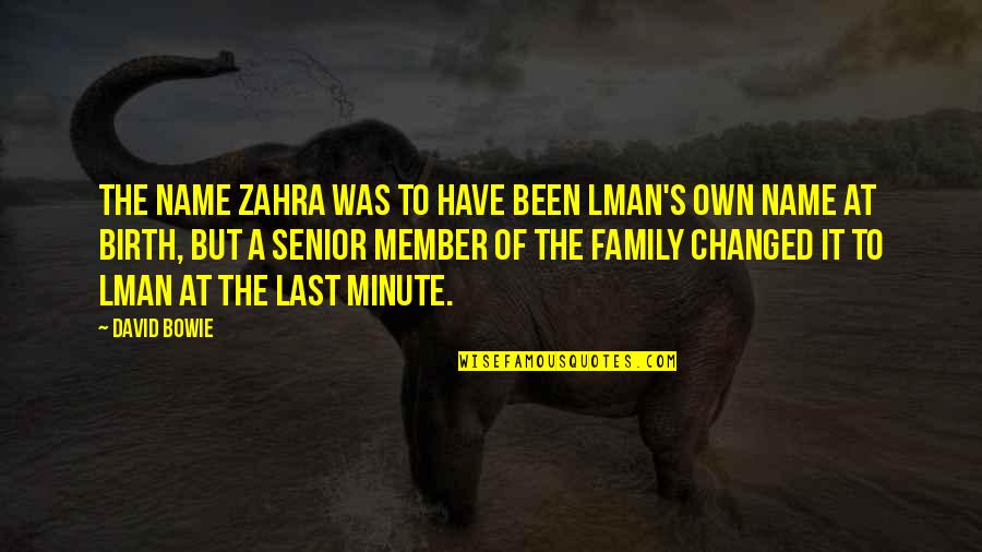 Family Last Name Quotes By David Bowie: The name Zahra was to have been lman's