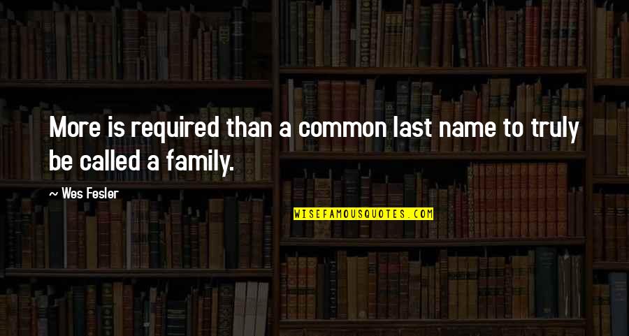Family Last Name Quotes By Wes Fesler: More is required than a common last name