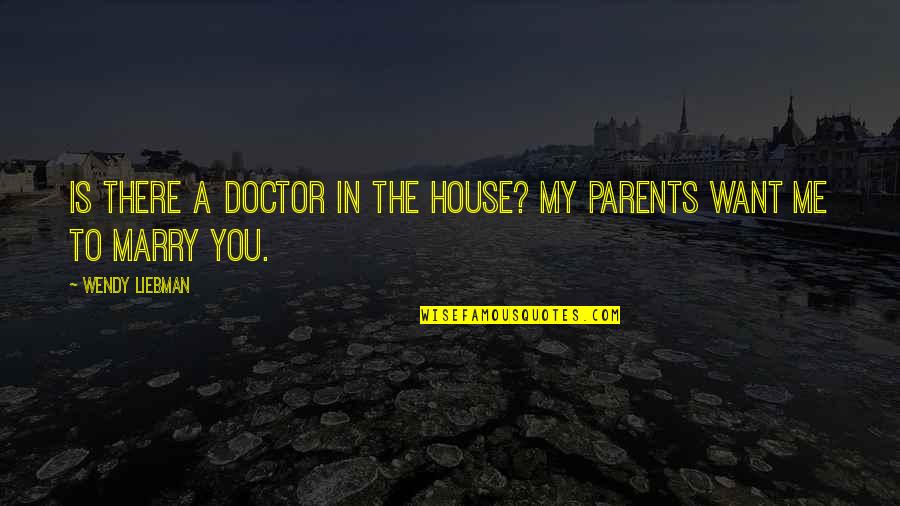 Family Learning Quotes By Wendy Liebman: Is there a doctor in the house? My