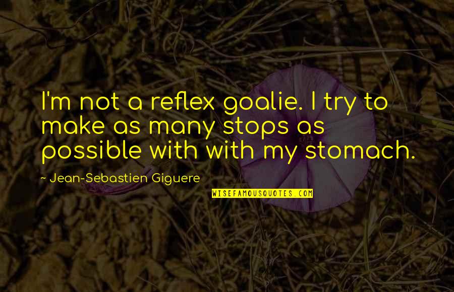 Family Leaving You Quotes By Jean-Sebastien Giguere: I'm not a reflex goalie. I try to Family Leaving You Quotes By Jean-Sebastien Giguere: I'm not a reflex goalie. I try to