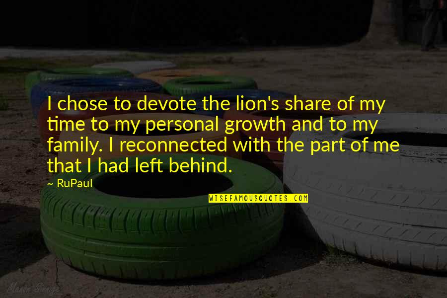 Family Left Behind Quotes By RuPaul: I chose to devote the lion's share of