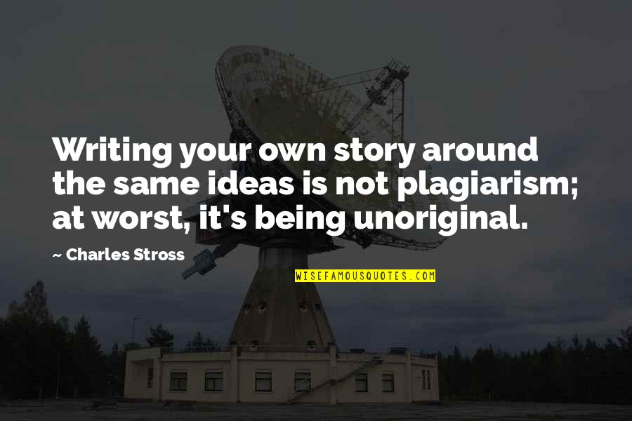 Family Life Cycle Quotes By Charles Stross: Writing your own story around the same ideas