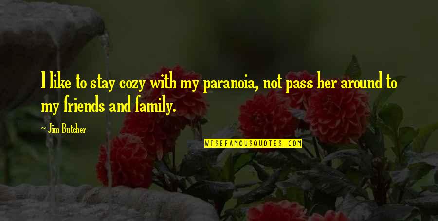 Family Like Friends Quotes By Jim Butcher: I like to stay cozy with my paranoia,