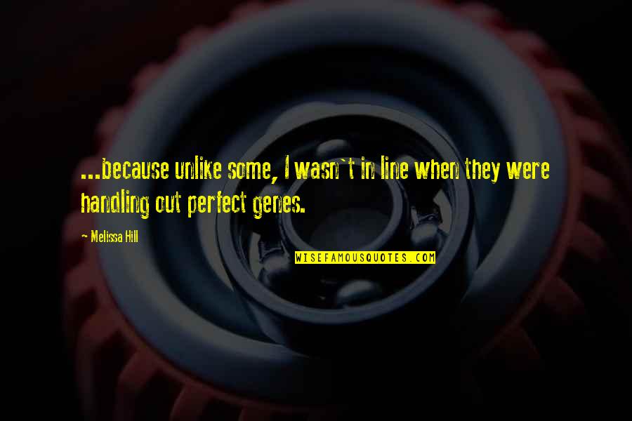 Family Line Quotes By Melissa Hill: ...because unlike some, I wasn't in line when