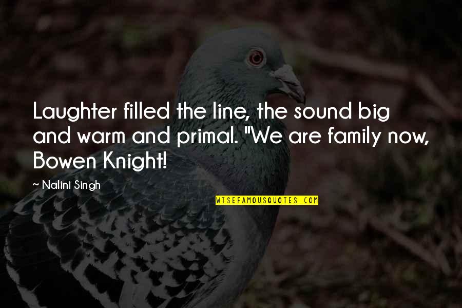 Family Line Quotes By Nalini Singh: Laughter filled the line, the sound big and Family Line Quotes By Nalini Singh: Laughter filled the line, the sound big and