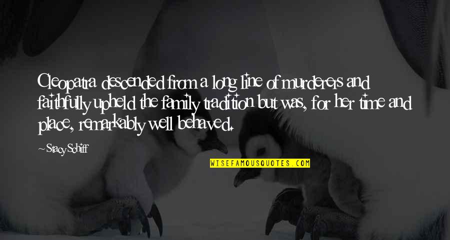 Family Line Quotes By Stacy Schiff: Cleopatra descended from a long line of murderers Family Line Quotes By Stacy Schiff: Cleopatra descended from a long line of murderers