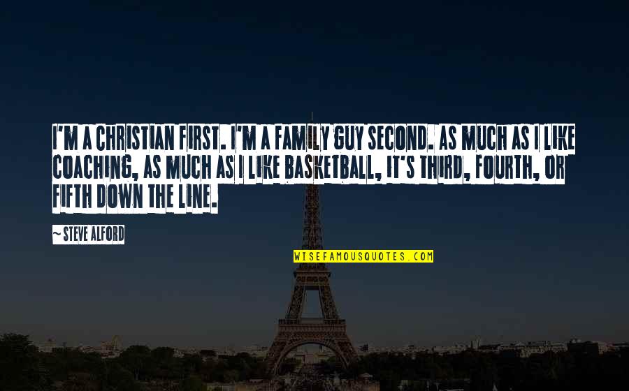 Family Line Quotes By Steve Alford: I'm a Christian first. I'm a family guy Family Line Quotes By Steve Alford: I'm a Christian first. I'm a family guy