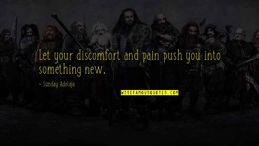Family Looking Down On You Quotes By Sunday Adelaja: Let your discomfort and pain push you into Family Looking Down On You Quotes By Sunday Adelaja: Let your discomfort and pain push you into