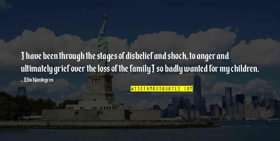 Family Loss Quotes By Elin Nordegren: I have been through the stages of disbelief