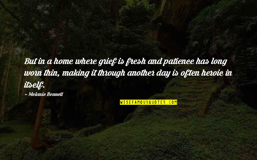 Family Loss Quotes By Melanie Bennett: But in a home where grief is fresh