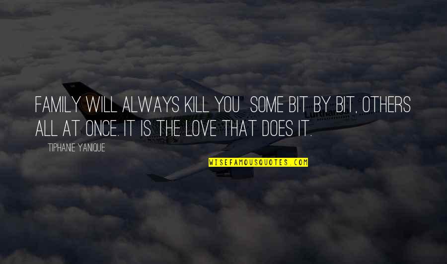 Family Love And Death Quotes By Tiphanie Yanique: Family will always kill you some bit by