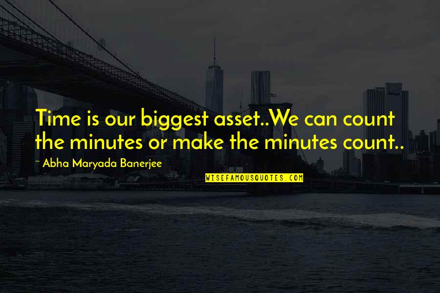 Family Love And Forgiveness Quotes By Abha Maryada Banerjee: Time is our biggest asset..We can count the